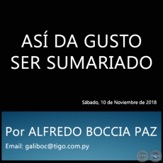 ASÍ DA GUSTO SER SUMARIADO - Por ALFREDO BOCCIA PAZ - Sábado, 10 de Noviembre de 2018